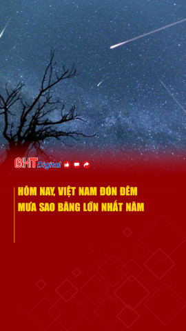 Hôm nay, Việt Nam đón đêm mưa sao băng lớn nhất năm 