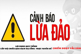 Cảnh báo trò lợi dụng quy trình cấp hộ chiếu qua dịch vụ công trực tuyến để lừa đảo
