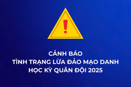 Cảnh giác chiêu trò mạo danh "Học kỳ quân đội", "Học kỳ công an"