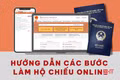 Hướng dẫn các bước làm hộ chiếu online tại nhà