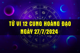 Tử vi 12 cung hoàng đạo hôm nay, ngày 27/7/2024.