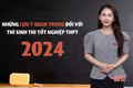 Những lưu ý quan trọng đối với thí sinh thi tốt nghiệp THPT 2024 