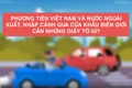 Phương tiện khi xuất nhập cảnh qua cửa khẩu biên giới phải có giấy tờ gì?