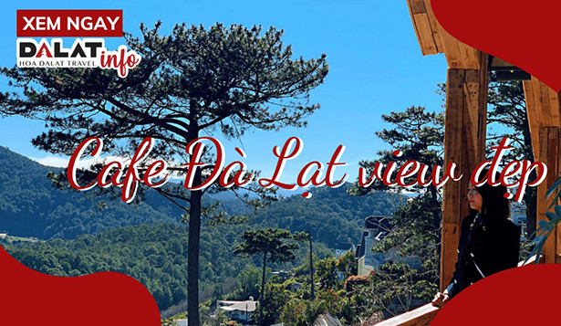 Dalat-Info bật mí quán cà phê Đà Lạt yên bình, thơ mộng