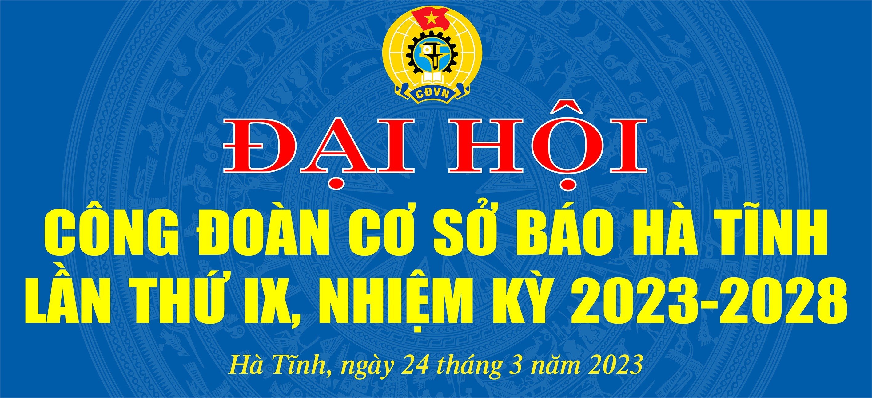 TÀI LIỆU PHỤC VỤ ĐẠI HỘI CÔNG ĐOÀN BÁO HÀ TĨNH LẦN THỨ IX, NHIỆM KỲ 2023 - 2028