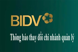 Ngân hàng TMCP Đầu tư và Phát triển Việt Nam thông báo thay đổi chi nhánh quản lý 