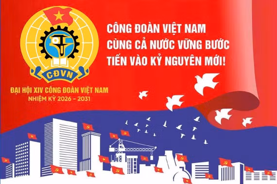 Đại hội XIV Công đoàn Việt Nam diễn ra từ hôm nay