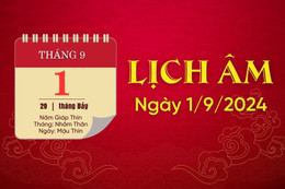 Lịch âm ngày 1/9/2024 - lịch vạn niên - xem lịch âm chính xác nhất