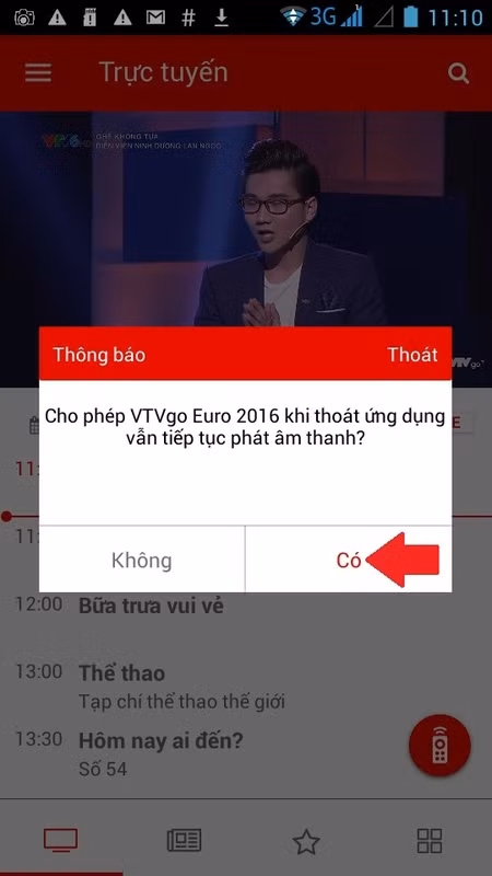 Mẹo xem EURO 2016 trên "app" VTVgo: Hãy bấm Có khi được hỏi, như vậy thay vì xem truyền hình trực tiếp chúng ta sẽ giống như nghe phát thanh trực tiếp. meo xem euro 2016 tren vtvgo co the ban chua biet