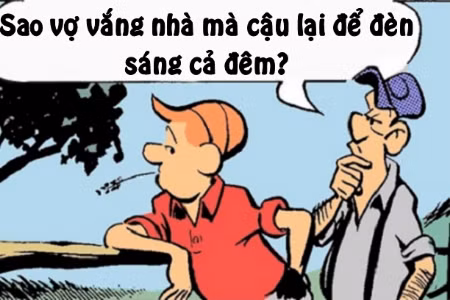 Lý do ông chồng bật đèn cả đêm khi vợ đi công tác