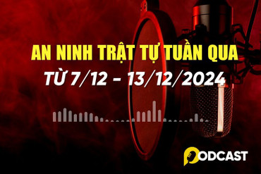 Podcast: Điểm tin an ninh trật tự nổi bật trong tuần (từ 7/12 - 13/12/2024)