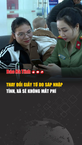 Thay đổi giấy tờ do sáp nhập tỉnh, xã sẽ không mất phí