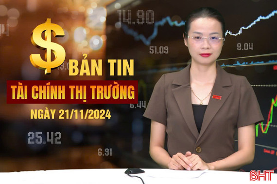 Tài chính thị trường ngày 21/11: Bất ngờ bảng xếp hạng 100 nơi làm việc tốt nhất Việt Nam 