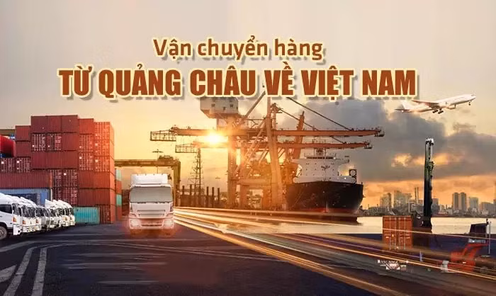 3 hình thức vận chuyển hàng hóa từ Quảng Châu về Việt Nam