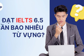 IELTS 6.5 cần bao nhiêu từ vựng? 5 cách tăng vốn từ vựng bạn nên biết