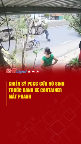Chiến sỹ PCCC cứu nữ sinh trước bánh xe container mất phanh