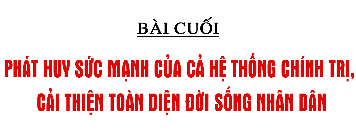 An sinh xã hội bền vững và câu chuyện về nghĩa Đảng, tình dân (bài cuối): Phát huy sức mạnh của cả hệ thống chính trị, cải thiện toàn diện đời sống Nhân dân ảnh 2 An sinh xã hội bền vững và câu chuyện về nghĩa Đảng, tình dân (bài cuối): Phát huy sức mạnh của cả hệ thống chính trị, cải thiện toàn diện đời sống Nhân dân