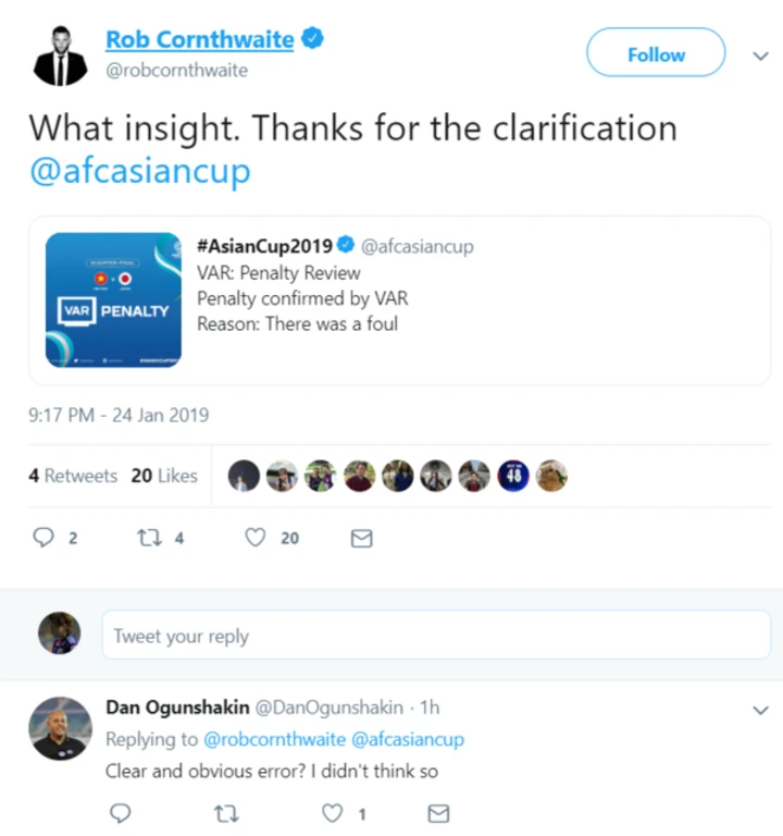 Cornthwaite còn "đá đểu" AFC. Tình huống VAR can thiệp khiến Việt Nam bị phạt đền được tài khoản chính thức của Asian Cup lý giải rằng: "Đã có lỗi". Cornthwaite chia sẻ bài đăng kèm bình luận mỉa mai: "Thật sâu sắc. Cảm ơn vì đã làm sáng tỏ vấn đề". Bên dưới, nhà báo Dan Ogunshakin của Fox Sportsphản hồi: "Sai lầm của trọng tài dễ thấy ư? Tôi không nghĩ vậy". Dư luận thế giới phản đối tình huống VAR dẫn đến bàn thua của Việt Nam