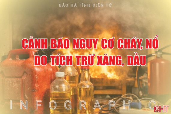 [Infographic] Cảnh báo nguy cơ cháy, nổ khi người dân tích trữ xăng, dầu