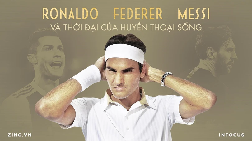 Federer, Ronaldo, Messi và thời đại của huyền thoại sống