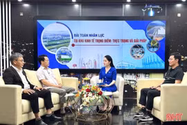Vấn đề hôm nay: Bài toán nhân lực tại khu kinh tế trọng điểm - thực trạng và giải pháp