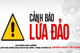 Cảnh báo trò lợi dụng quy trình cấp hộ chiếu qua dịch vụ công trực tuyến để lừa đảo