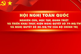 Hội nghị toàn quốc quán triệt, triển khai các nghị quyết quan trọng của Bộ Chính trị