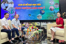 Vấn đề hôm nay: Làm gì để Hà Tĩnh đạt mục tiêu tăng trưởng năm 2025?