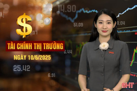 Tài chính thị trường ngày 10/6: Nhiều doanh nghiệp may mặc Hà Tĩnh kín đơn hàng