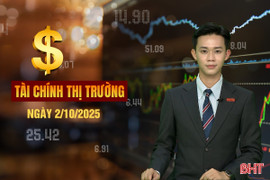 Tài chính thị trường ngày 2/10: Hà Tĩnh đặt mục tiêu GRDP tăng từ 10% trở lên mỗi năm