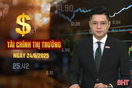 Tài chính thị trường ngày 24/6: Hà Tĩnh thu ngân sách đạt gần 5.500 tỷ đồng