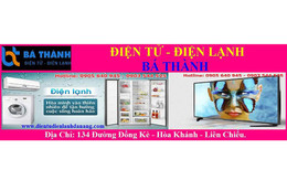 Điện tử điện lạnh Bá Thành: Giải pháp sửa tivi tại nhà Đà Nẵng
