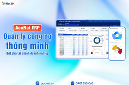 Phần mềm quản lý công nợ AccNet ERP - số hóa công nợ, bứt phá tài chính doanh nghiệp