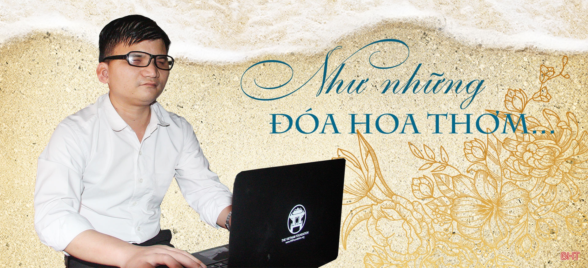 Như những đóa hoa thơm... ảnh 1 Như những đóa hoa thơm...