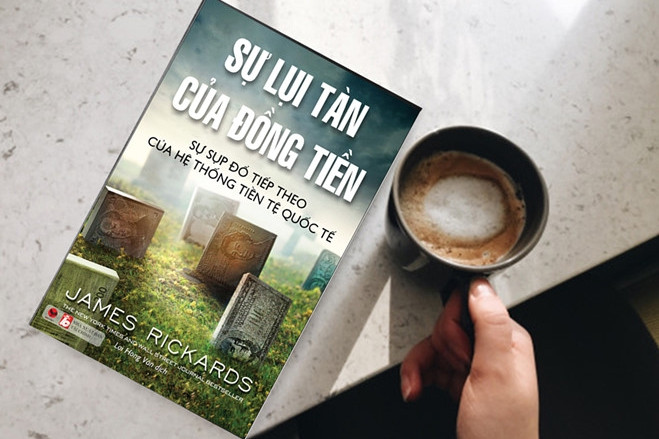 Tác phẩm "Sự lụi tàn của đồng tiền" của tác giả James Rickards. su lui tan cua dong tien dong tien sup do hon loan keo den