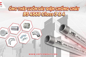 Ống luồn dây điện Vietconduit chuẩn BS 4568 - lựa chọn của nhiều công trình