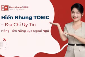 Nâng tầm năng lực ngoại ngữ với lớp học TOEIC tại Hà Nội - Hiền Nhung TOEIC