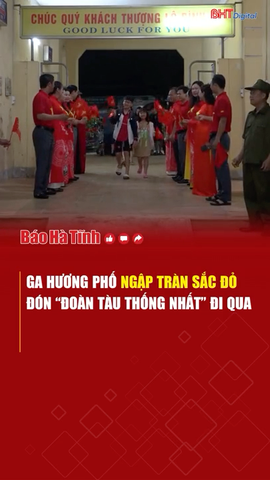 Ga Hương Phố ngập tràn sắc đỏ đón “Đoàn tàu Thống Nhất” đi qua