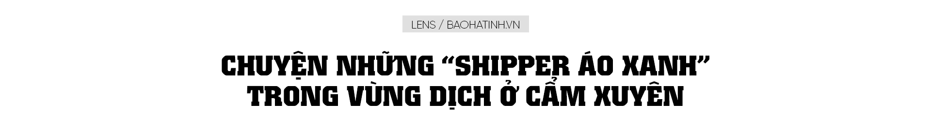 Chuyện những “Shipper áo xanh” trong vùng dịch ở Cẩm Xuyên