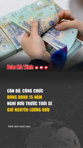 Cán bộ, công chức đóng BHXH 15 năm nghỉ hưu trước tuổi sẽ giữ nguyên lương hưu