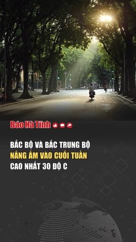 Bắc Bộ và Bắc Trung Bộ nắng ấm vào cuối tuần, cao nhất 30 độ C