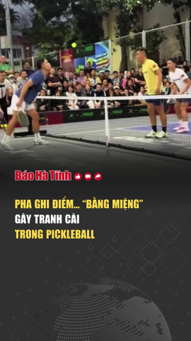 Pha ghi điểm… “bằng miệng” gây tranh cãi trong pickleball