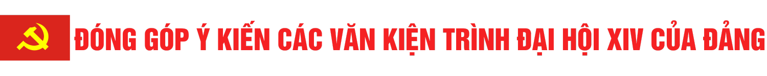 Đóng góp ý kiến các văn kiện trình Đại hội XIV của Đảng