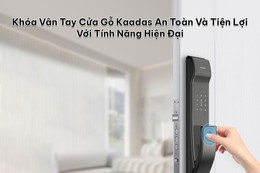 Khóa vân tay cửa gỗ Kaadas - an toàn và tiện lợi với tính năng hiện đại