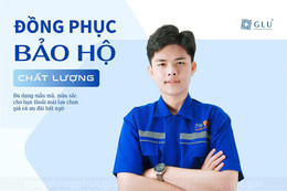 May đồng phục GLU - xưởng may đồng phục bảo hộ công nhân chất lượng tại TPHCM