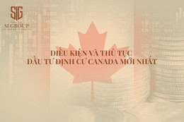 Định cư Canada diện đầu tư: Điều kiện và thủ tục mới nhất