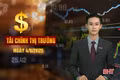 Tài chính thị trường ngày 4/8: Việt Nam đặt mục tiêu vận hành Trung tâm tài chính quốc tế vào cuối 2025
