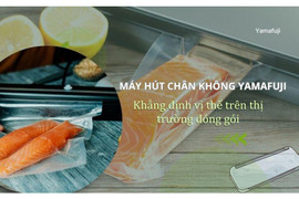 Máy hút chân không Yamafuji - khẳng định vị thế trên thị trường đóng gói