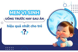 Men vi sinh uống trước hay sau ăn hiệu quả nhất cho trẻ?