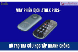 Học ngoại ngữ thời AI: Máy phiên dịch ATalk hỗ trợ hay làm mất đi động lực học tập?